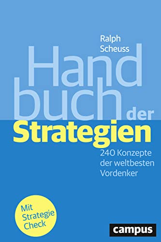 Handbuch der Strategien: 240 Konzepte der weltbesten Vordenker von Campus Verlag GmbH